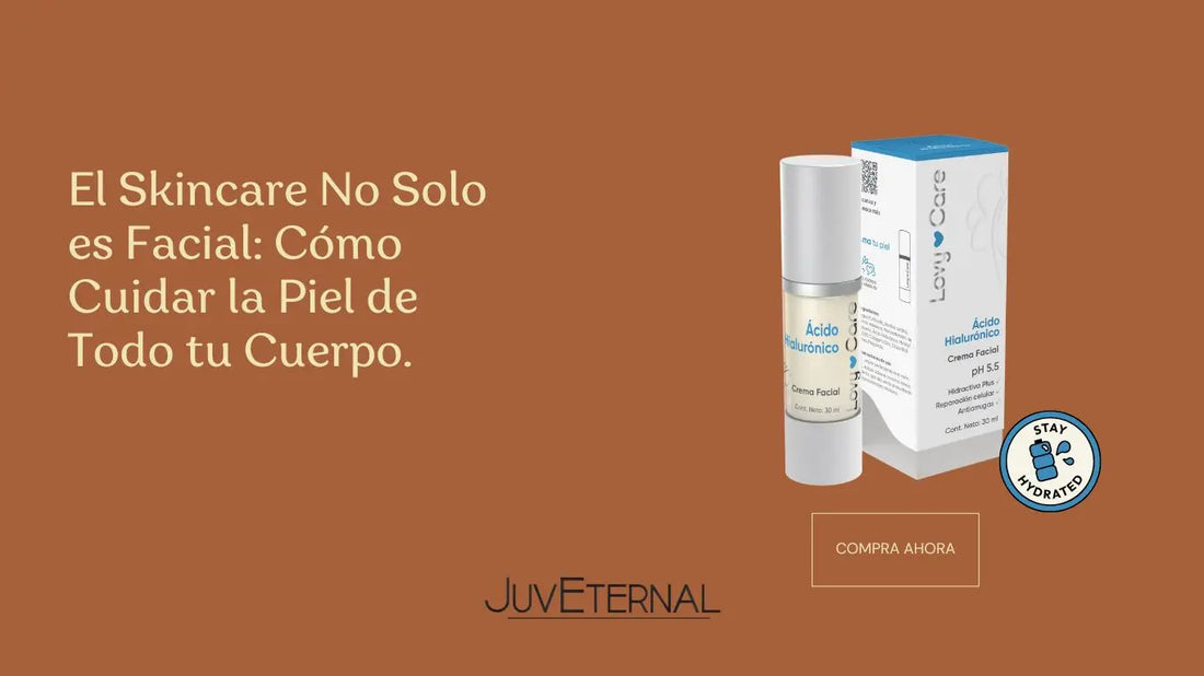 El Skincare No Solo es Facial: Cómo Cuidar la Piel de Todo tu Cuerpo. Juveternal